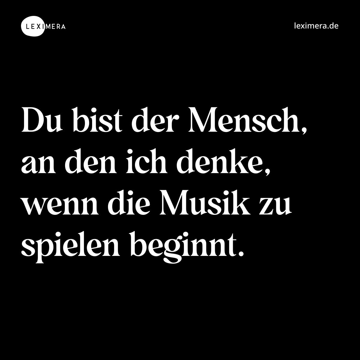 Du bist der Mensch, an den ich denke, wenn die Musik zu spielen beginnt. - Spruch Bild