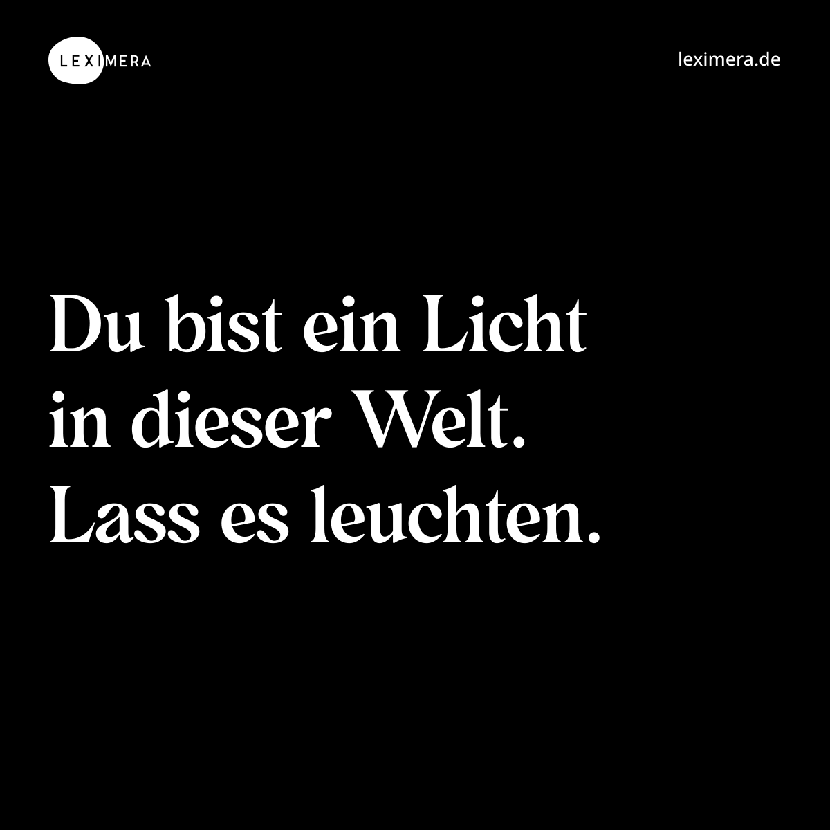 Du bist ein Licht in dieser Welt. Lass es leuchten. - Spruch Bild