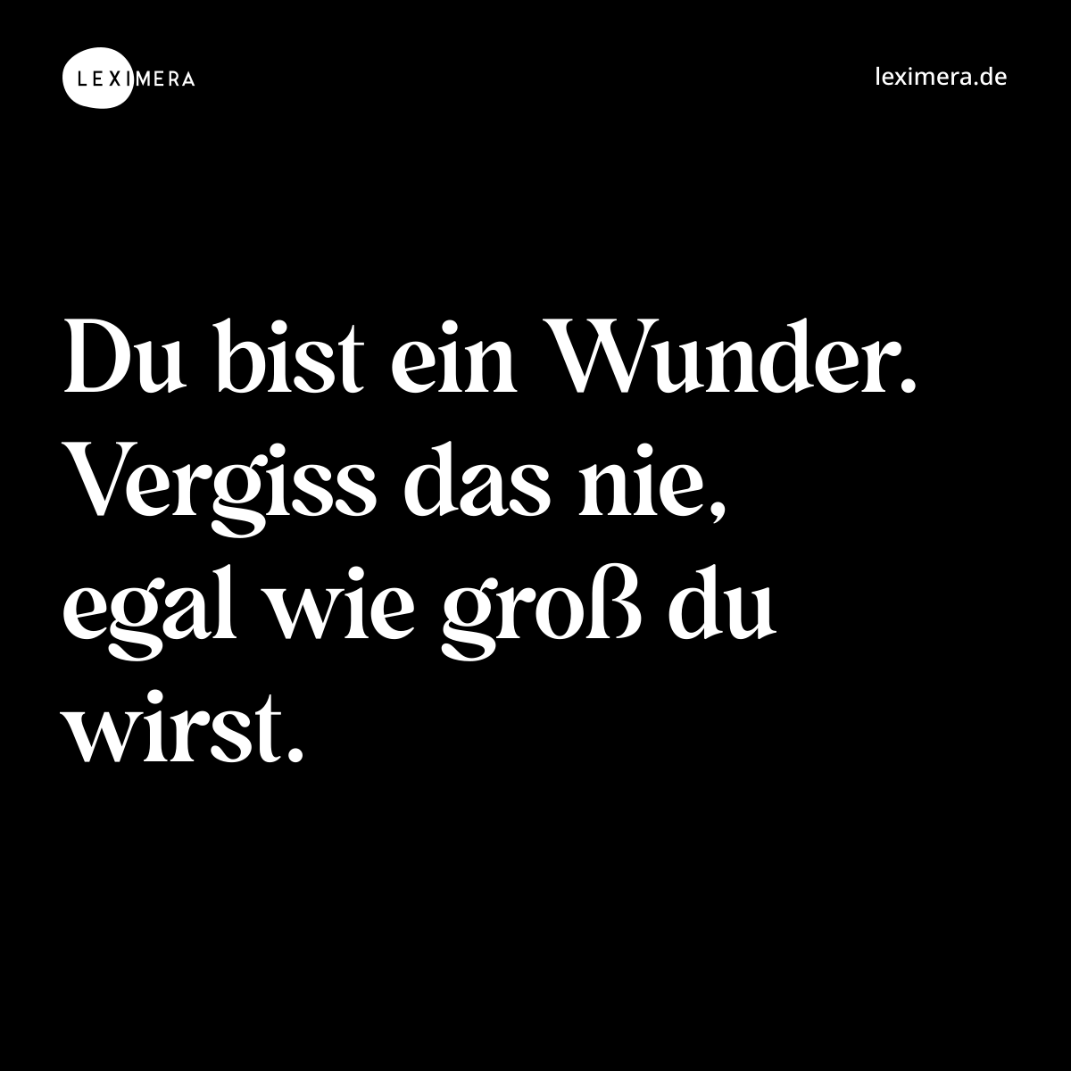 Du bist ein Wunder. Vergiss das nie, egal wie groß du wirst. - Spruch Bild