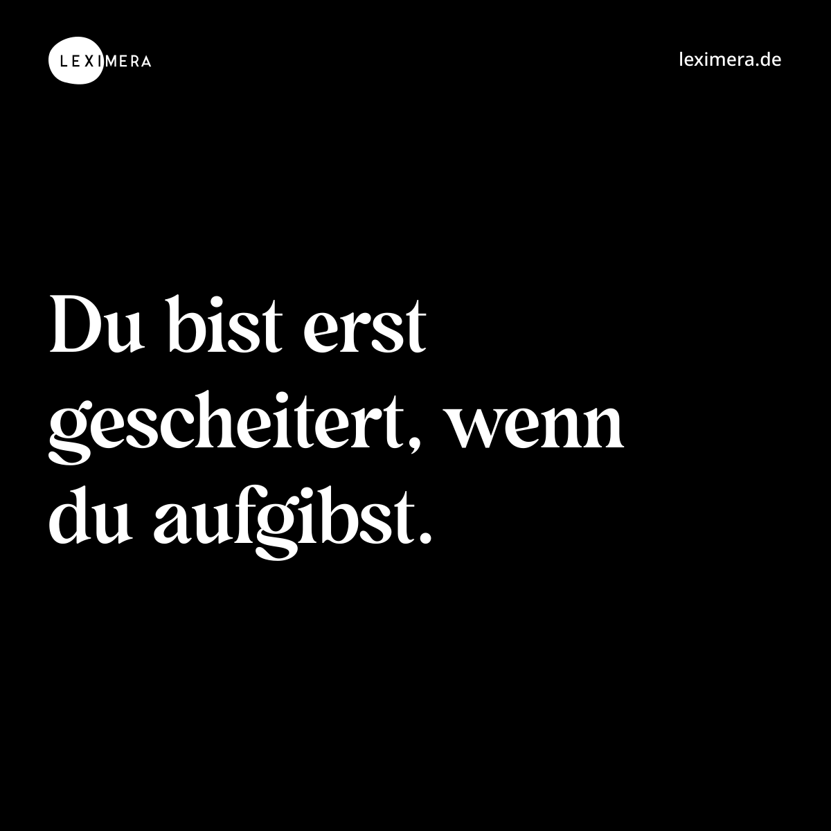 Du bist erst gescheitert, wenn du aufgibst. - Spruch Bild