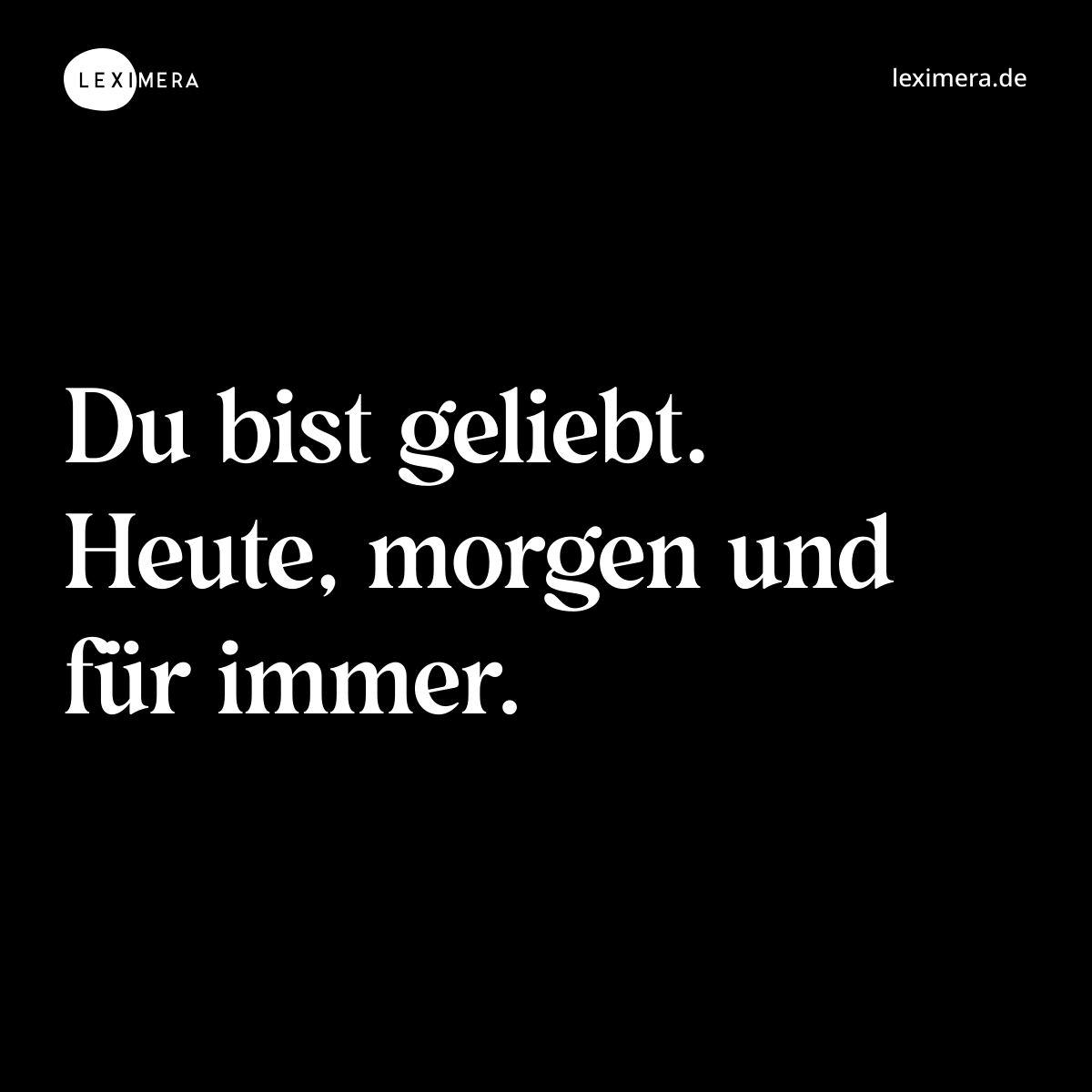 Du bist geliebt. Heute, morgen und für immer. - Spruch Bild