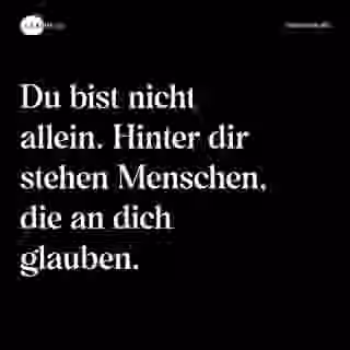 Du bist nicht allein. Hinter dir stehen Menschen, die an dich glauben. - Spruch Bild