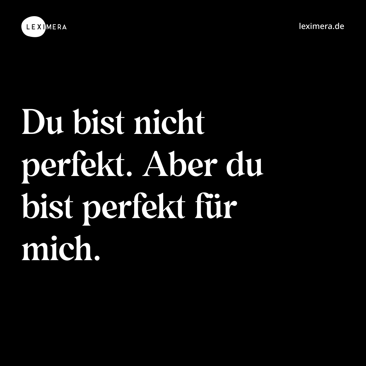 Du bist nicht perfekt. Aber du bist perfekt für mich. - Spruch Bild