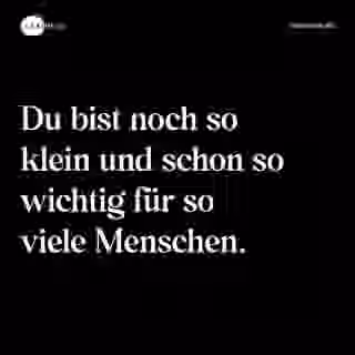 Du bist noch so klein und schon so wichtig für so viele Menschen. - Spruch Bild