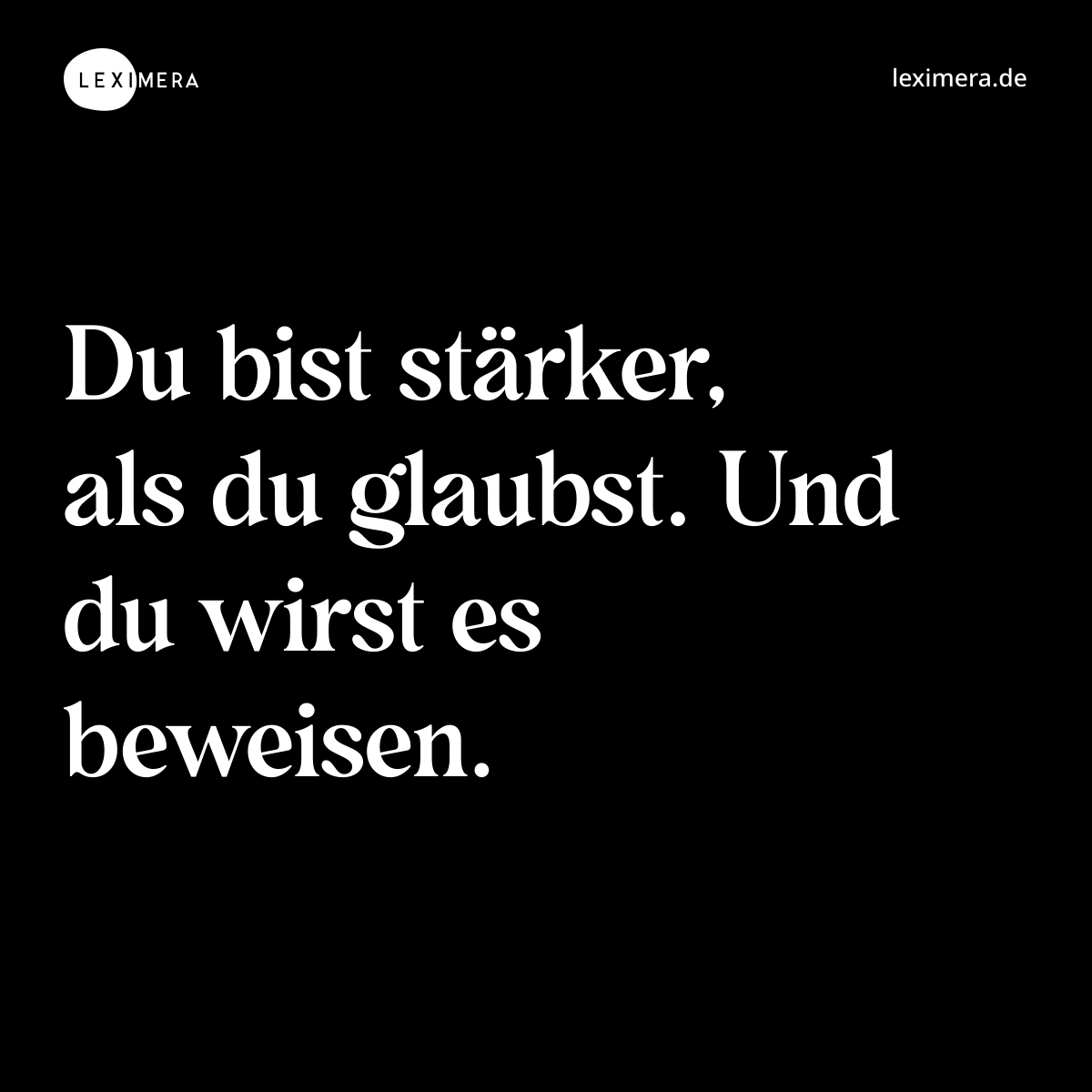 Du bist stärker, als du glaubst. Und du wirst es beweisen. - Spruch Bild