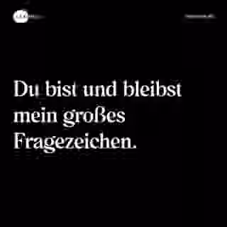 Du bist und bleibst mein großes Fragezeichen. - Spruch Bild