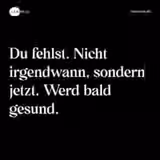 Du fehlst. Nicht irgendwann, sondern jetzt. Werd bald gesund. - Spruch Bild