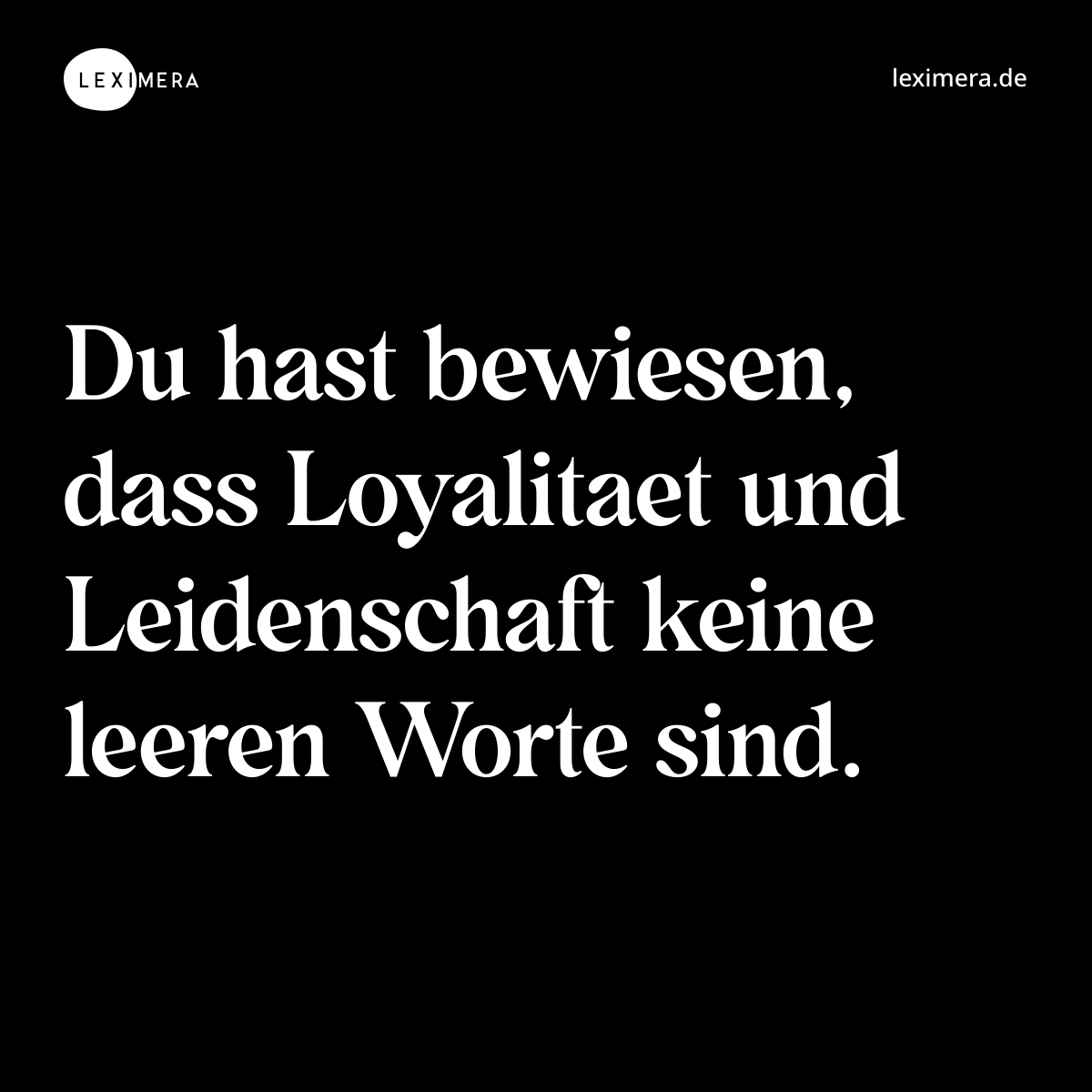 Du hast bewiesen, dass Loyalitaet und Leidenschaft keine leeren Worte sind. - Spruch Bild