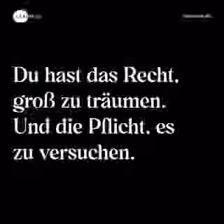 Du hast das Recht, groß zu träumen. Und die Pflicht, es zu versuchen. - Spruch Bild