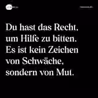 Du hast das Recht, um Hilfe zu bitten. Es ist kein Zeichen von Schwäche, sondern von Mut. - Spruch Bild