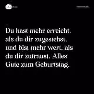 Du hast mehr erreicht, als du dir zugestehst, und bist mehr wert, als du dir zutraust. Alles Gute zum Geburtstag. - Spruch Bild