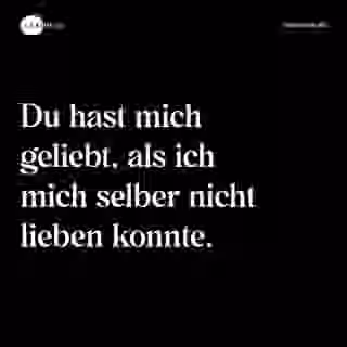 Du hast mich geliebt, als ich mich selber nicht lieben konnte. - Spruch Bild