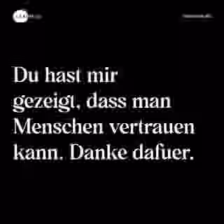 Du hast mir gezeigt, dass man Menschen vertrauen kann. Danke dafuer. - Spruch Bild