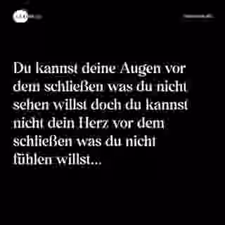 Du kannst deine Augen vor dem schließen was du nicht sehen willst doch du kannst nicht dein Herz vor dem schließen was du nicht fühlen willst... - Spruch Bild