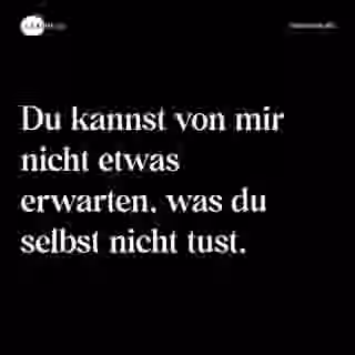 Du kannst von mir nicht etwas erwarten, was du selbst nicht tust. - Spruch Bild