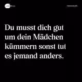 Du musst dich gut um dein Mädchen kümmern sonst tut es jemand anders. - Spruch Bild