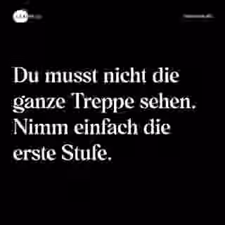 Du musst nicht die ganze Treppe sehen. Nimm einfach die erste Stufe. - Spruch Bild