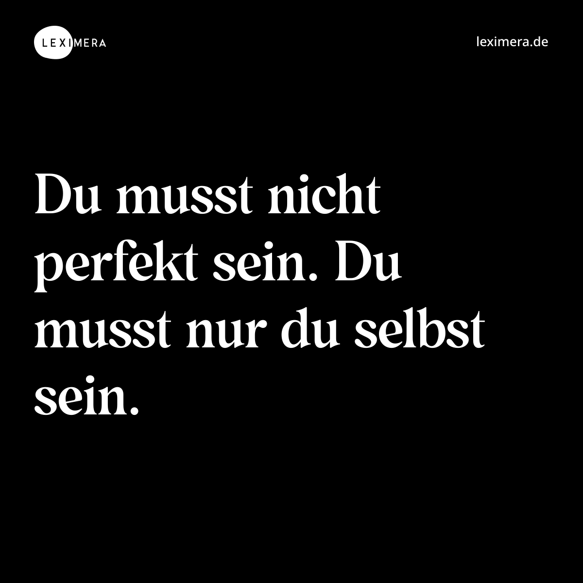 Du musst nicht perfekt sein. Du musst nur du selbst sein. - Spruch Bild