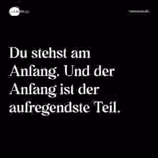 Du stehst am Anfang. Und der Anfang ist der aufregendste Teil. - Spruch Bild