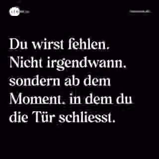 Du wirst fehlen. Nicht irgendwann, sondern ab dem Moment, in dem du die Tür schliesst. - Spruch Bild