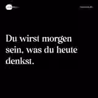 Du wirst morgen sein, was du heute denkst. - Spruch Bild
