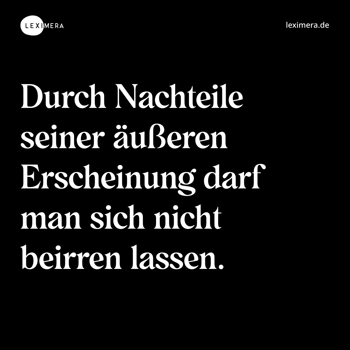 Durch Nachteile seiner äußeren Erscheinung darf man sich nicht beirren lassen. - Spruch Bild