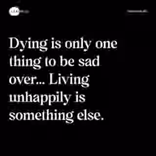 Dying is only one thing to be sad over… Living unhappily is something else. - Spruch Bild