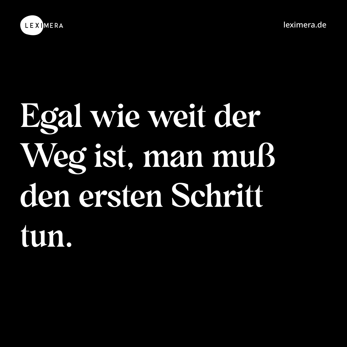Egal wie weit der Weg ist, man muß den ersten Schritt tun. - Spruch Bild