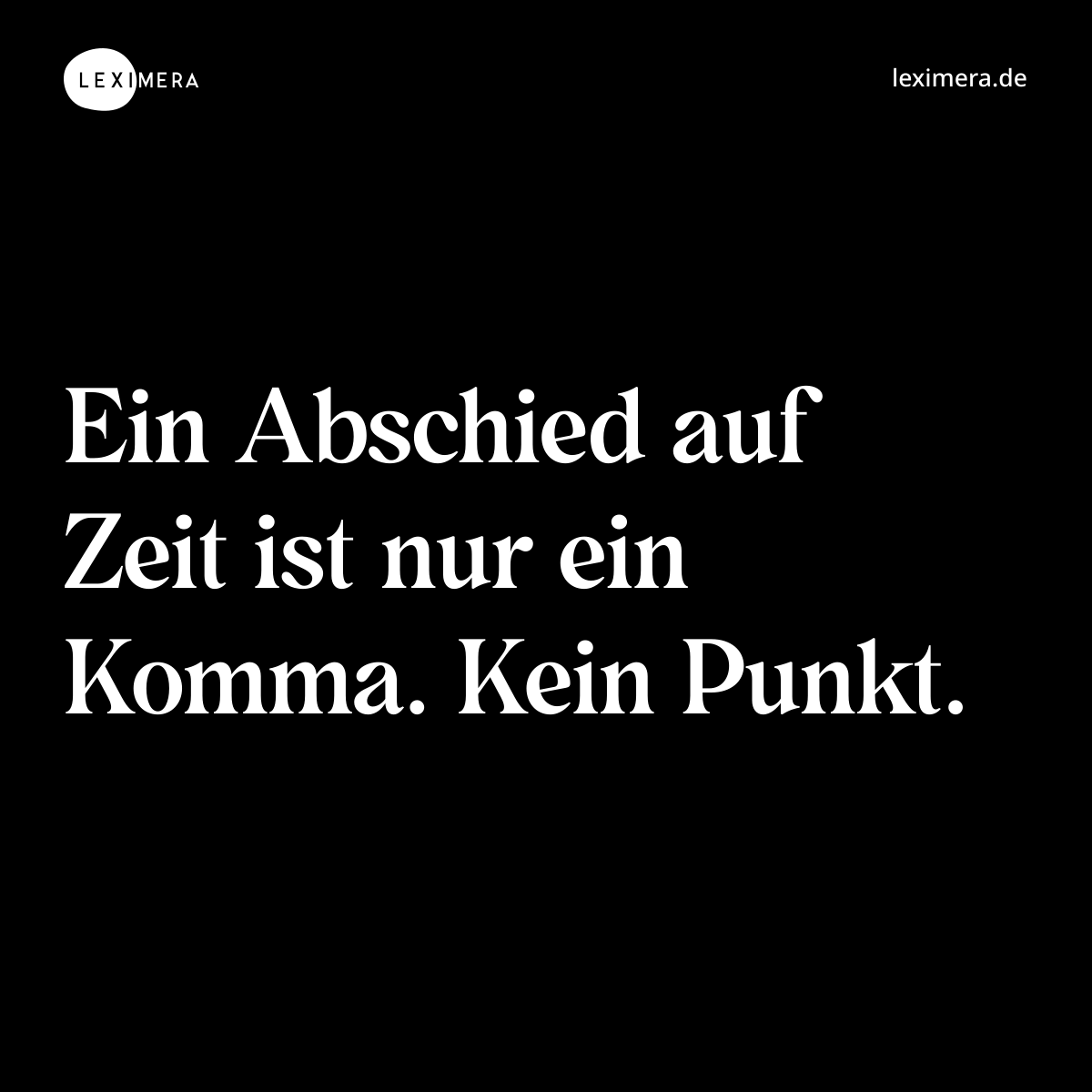 Ein Abschied auf Zeit ist nur ein Komma. Kein Punkt. - Spruch Bild