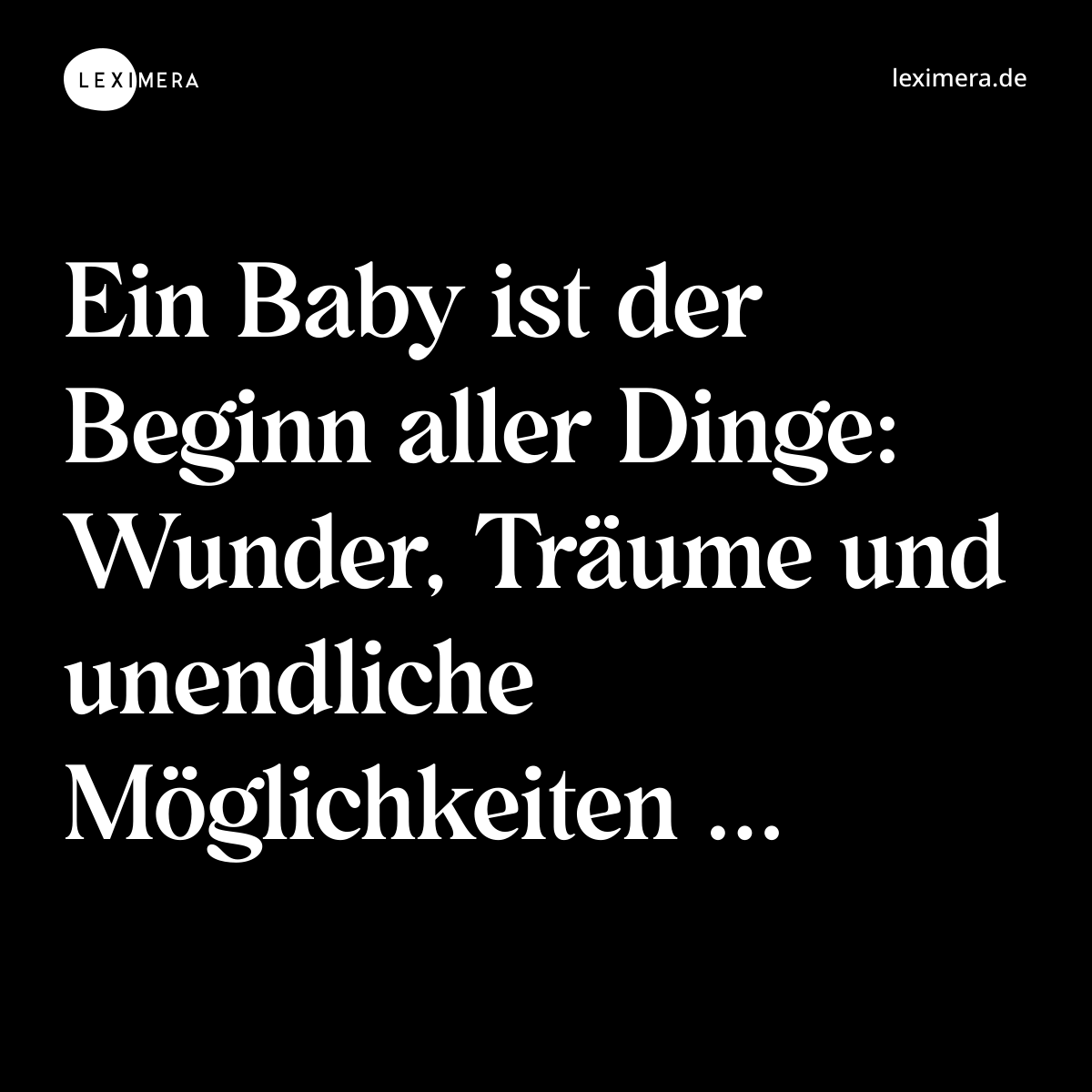 Ein Baby ist der Beginn aller Dinge: Wunder, Träume und unendliche Möglichkeiten ... - Spruch Bild