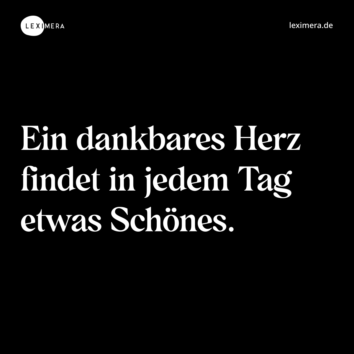 Ein dankbares Herz findet in jedem Tag etwas Schönes. - Spruch Bild