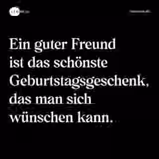 Ein guter Freund ist das schönste Geburtstagsgeschenk, das man sich wünschen kann. - Spruch Bild