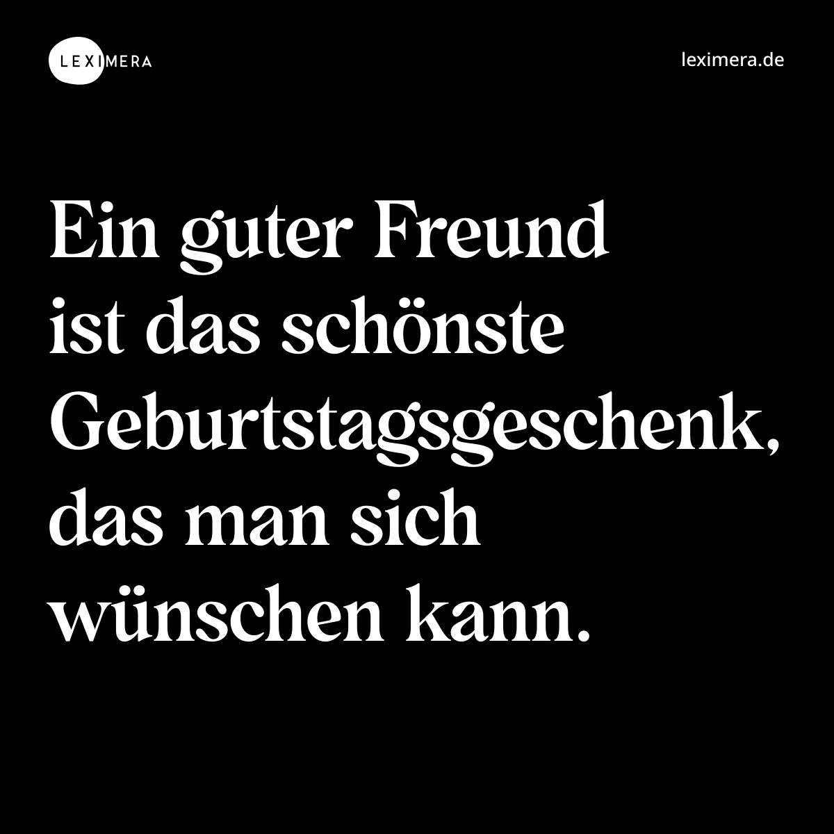 Ein guter Freund ist das schönste Geburtstagsgeschenk, das man sich wünschen kann. - Spruch Bild
