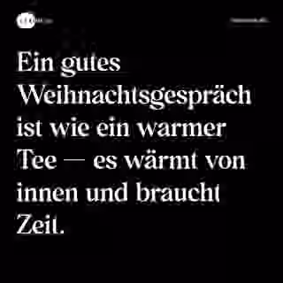 Ein gutes Weihnachtsgespräch ist wie ein warmer Tee — es wärmt von innen und braucht Zeit. - Spruch Bild