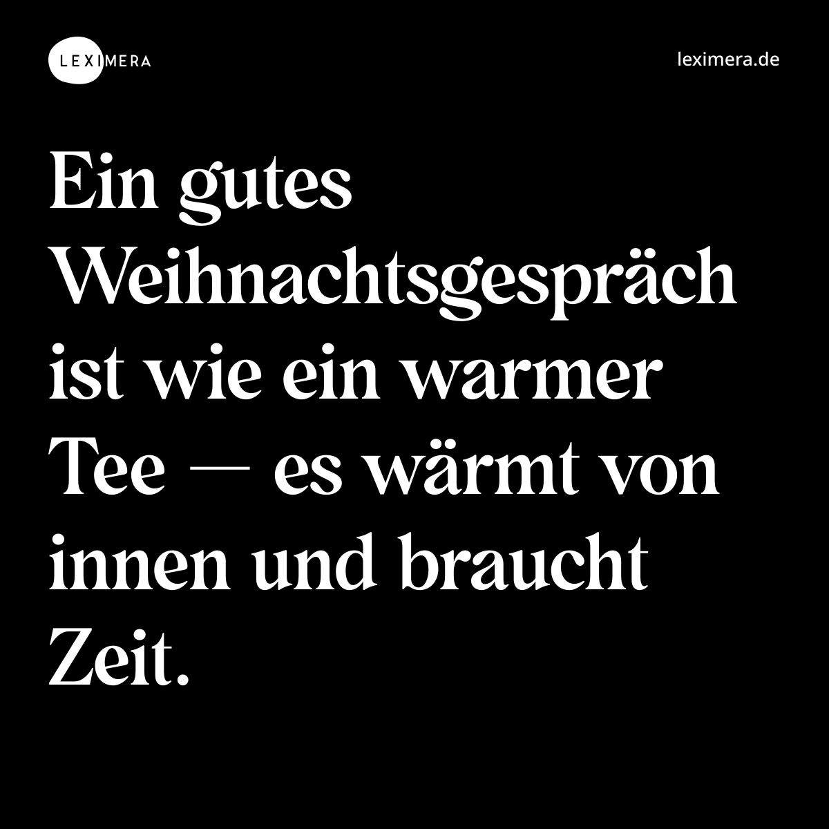 Ein gutes Weihnachtsgespräch ist wie ein warmer Tee — es wärmt von innen und braucht Zeit. - Spruch Bild