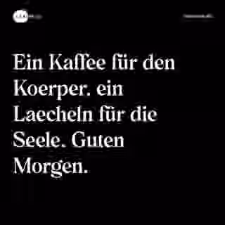 Ein Kaffee für den Koerper, ein Laecheln für die Seele. Guten Morgen. - Spruch Bild
