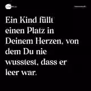 Ein Kind füllt einen Platz in Deinem Herzen, von dem Du nie wusstest, dass er leer war. - Spruch Bild