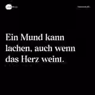 Ein Mund kann lachen, auch wenn das Herz weint. - Spruch Bild