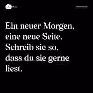 Ein neuer Morgen, eine neue Seite. Schreib sie so, dass du sie gerne liest. - Spruch Bild