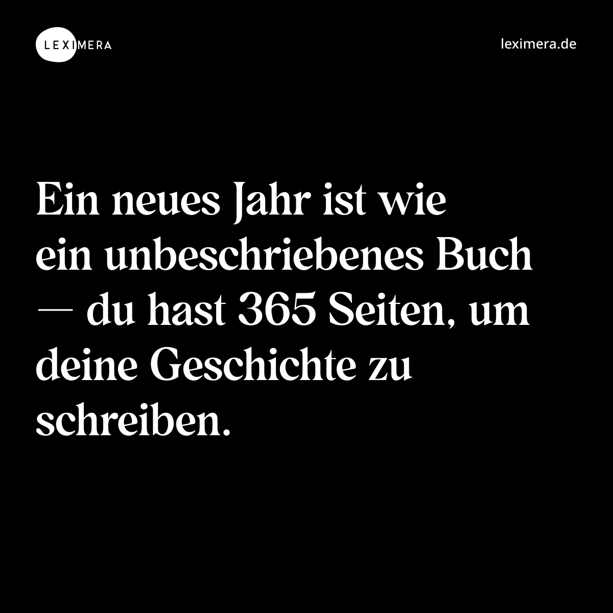 Ein neues Jahr ist wie ein unbeschriebenes Buch — du hast 365 Seiten, um deine Geschichte zu schreiben. - Spruch Bild