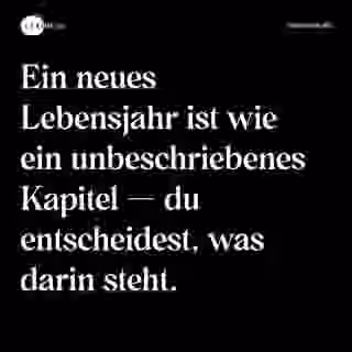 Ein neues Lebensjahr ist wie ein unbeschriebenes Kapitel — du entscheidest, was darin steht. - Spruch Bild
