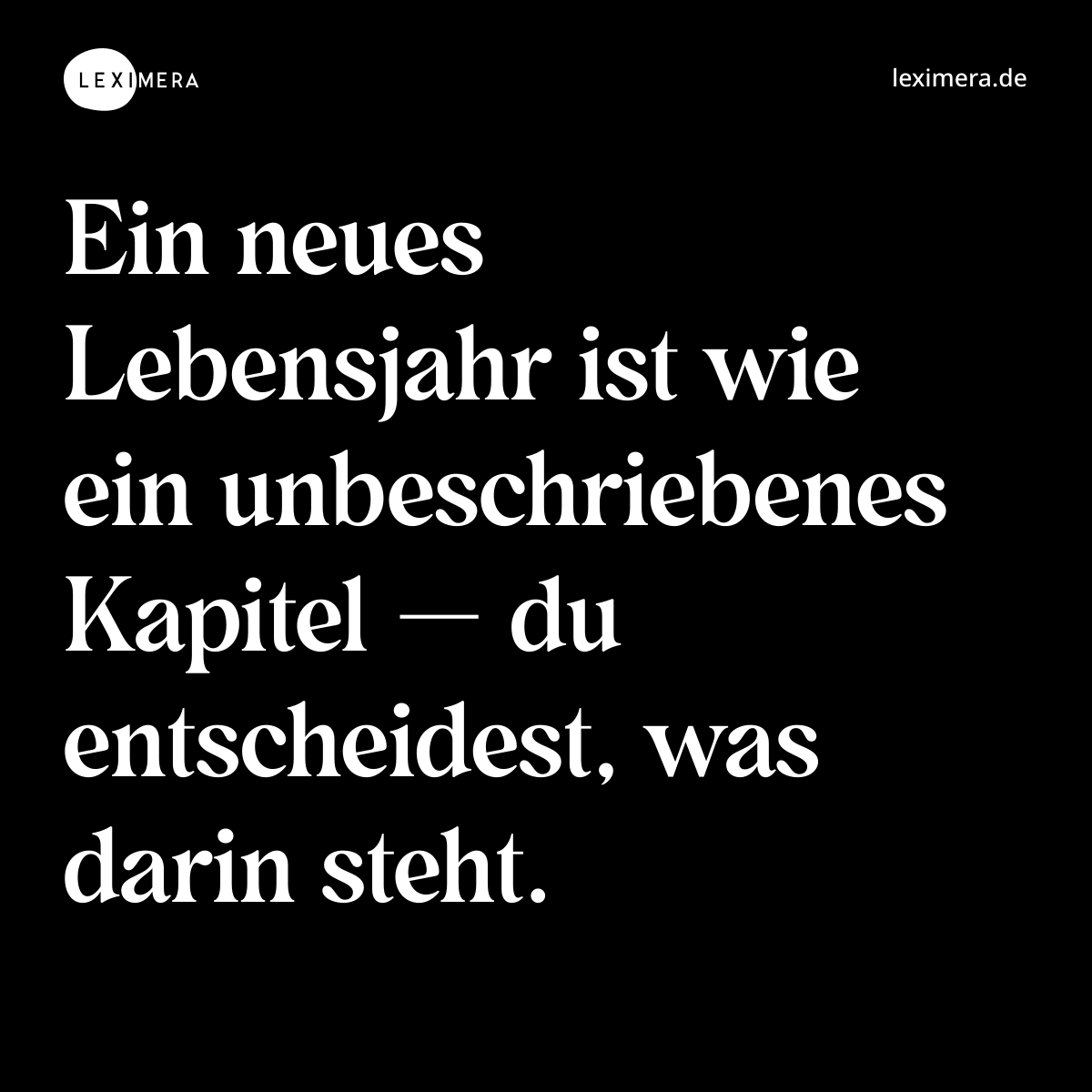 Ein neues Lebensjahr ist wie ein unbeschriebenes Kapitel — du entscheidest, was darin steht. - Spruch Bild