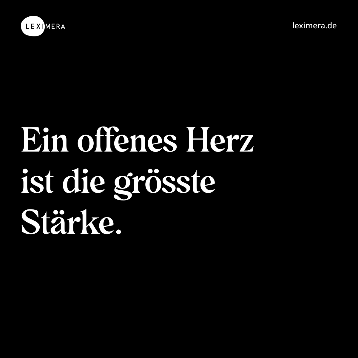 Ein offenes Herz ist die grösste Stärke. - Spruch Bild