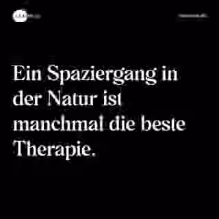Ein Spaziergang in der Natur ist manchmal die beste Therapie. - Spruch Bild