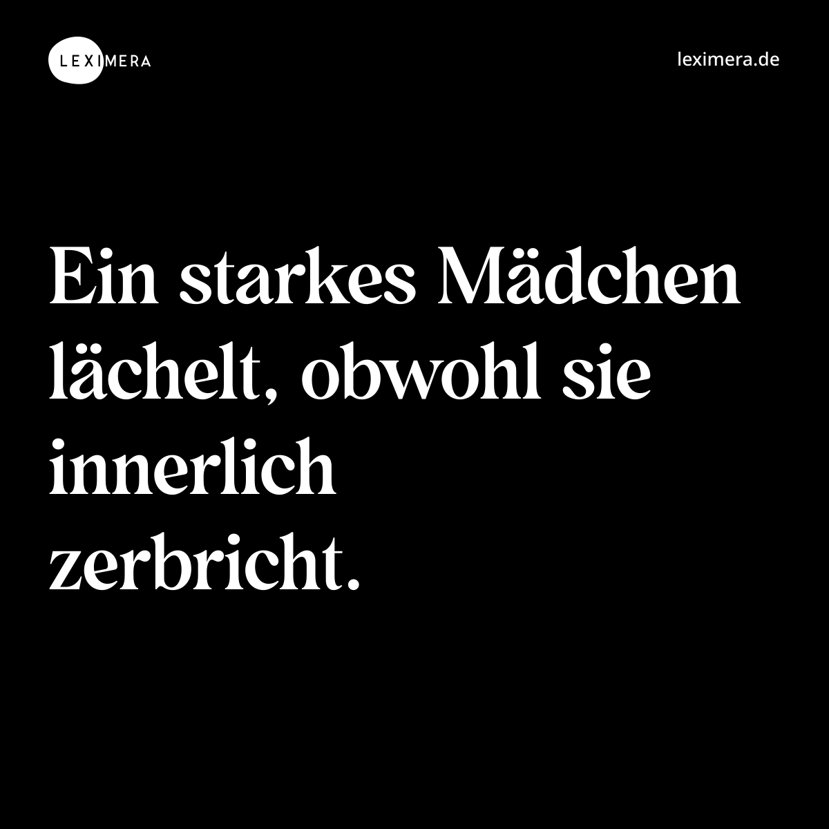 Ein starkes Mädchen lächelt, obwohl sie innerlich zerbricht. - Spruch Bild