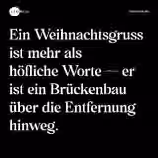 Ein Weihnachtsgruss ist mehr als höfliche Worte — er ist ein Brückenbau über die Entfernung hinweg. - Spruch Bild