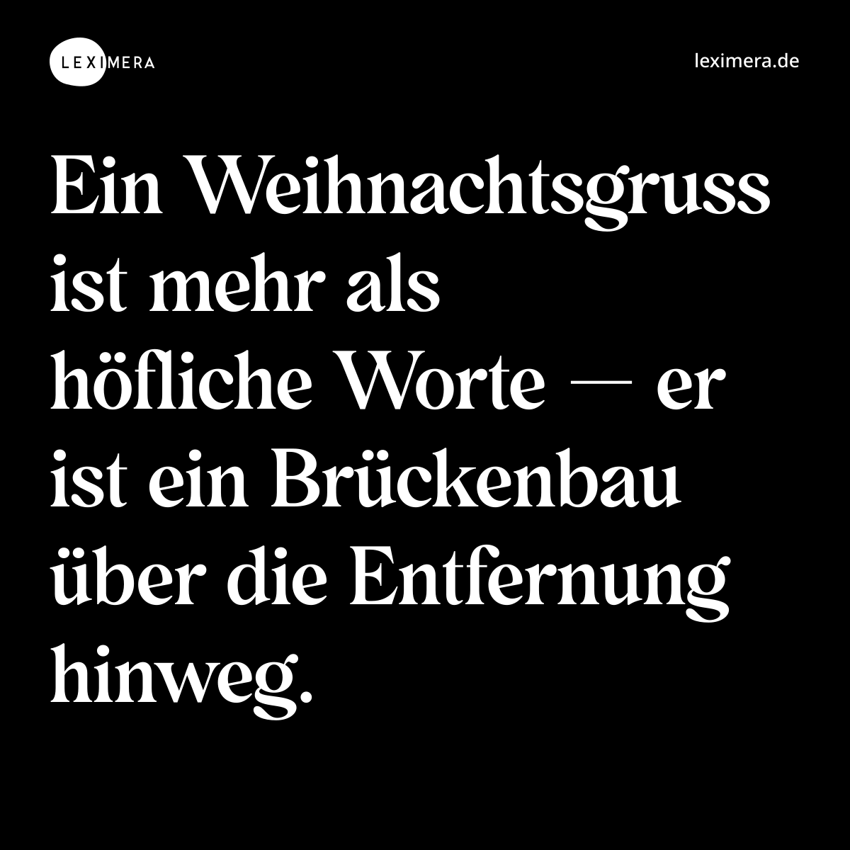 Ein Weihnachtsgruss ist mehr als höfliche Worte — er ist ein Brückenbau über die Entfernung hinweg. - Spruch Bild