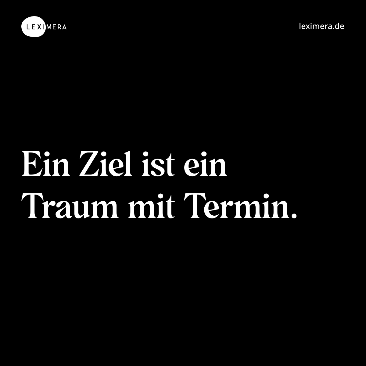 Ein Ziel ist ein Traum mit Termin. - Spruch Bild