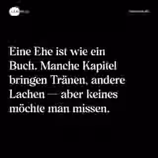 Eine Ehe ist wie ein Buch. Manche Kapitel bringen Tränen, andere Lachen — aber keines möchte man missen. - Spruch Bild