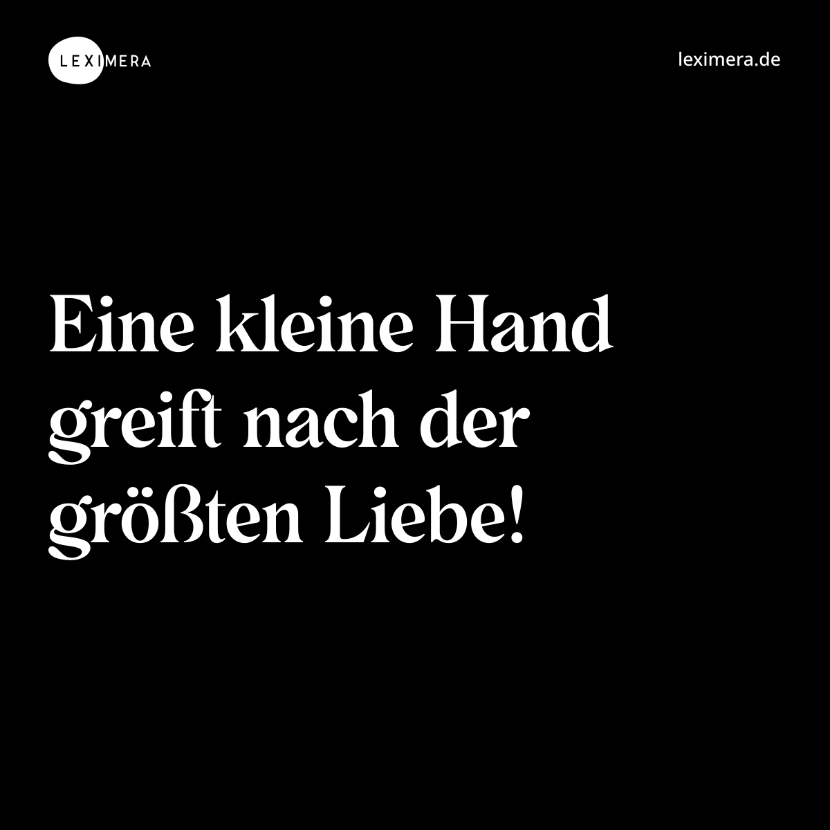 Eine kleine Hand greift nach der größten Liebe! - Spruch Bild